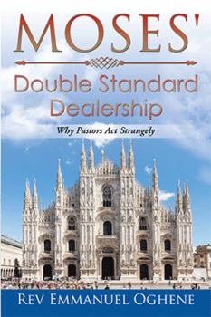 Paperback Moses' Double Standard Dealership: Why Pastors Act Strangely Book