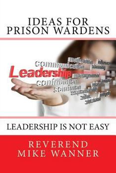 Paperback Ideas For Prison Wardens: Leadership Is Not Easy Book