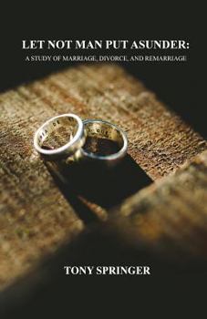 Paperback Let Not Man Put Asunder: A Study of Marriage, Divorce, and Remarriage Book