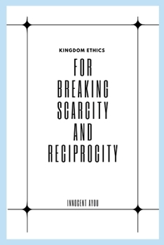 Paperback Kingdom Ethics for Breaking Scarcity and Reciprocity Book