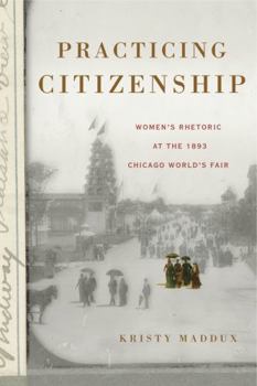 Hardcover Practicing Citizenship: Women's Rhetoric at the 1893 Chicago World's Fair Book