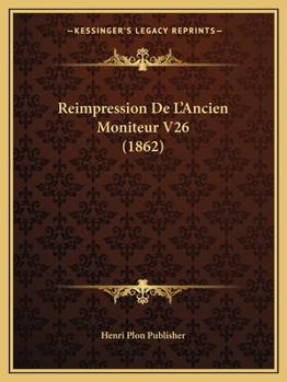 Paperback Reimpression De L'Ancien Moniteur V26 (1862) [French] Book