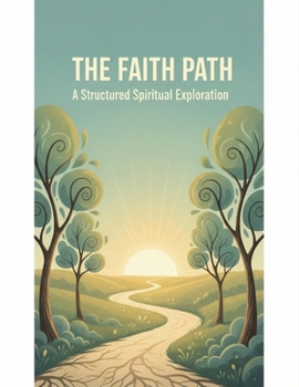 The Faith Path: A Structured Spiritual Exploration