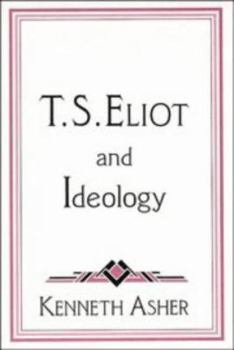 T. S. Eliot and Ideology (Cambridge Studies in American Literature and Culture) - Book  of the Cambridge Studies in American Literature and Culture