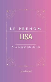 LISA: Le prénom LISA | psychogénéalogie | ORIGINE |signification | ETYMOLOGIE | Symbolique | transgénérationnel livre | (French Edition)