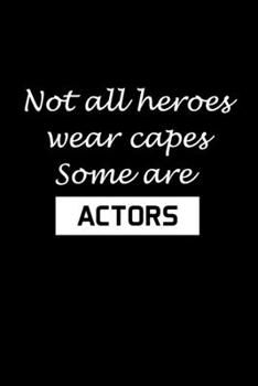 Paperback Not All Heroes Wear Capes Some Are Actors: Actor Gifts For Theatre - Blank Lined Notebook Journal - (6 x 9 Inches) - 120 Pages Book