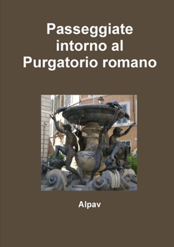 Paperback Passeggiate intorno al Purgatorio romano [Italian] Book