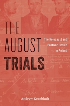 Hardcover August Trials: The Holocaust and Postwar Justice in Poland Book