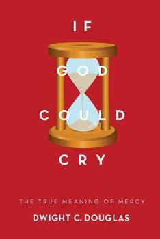 Paperback If God Could Cry: The True Meaning of Mercy Book