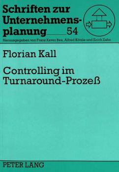 Controlling Im Turnaround-Prozeß: Theoretischer Bezugsrahmen, Empirische Fundierung Und Handlungsorientierte Ausgestaltung Einer Controlling-Konzeptio