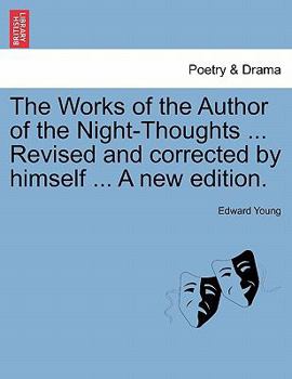 Paperback The Works of the Author of the Night-Thoughts ... Revised and Corrected by Himself ... a New Edition. Book