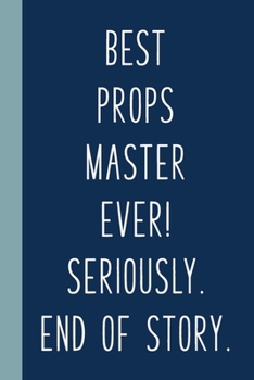 Best Props Master Ever!: Blank Lined Notebook Journal for Writing Notes, Lists, Ideas, and More | Simple Cover Design in Navy Blue with Funny Theatre Humor Quote