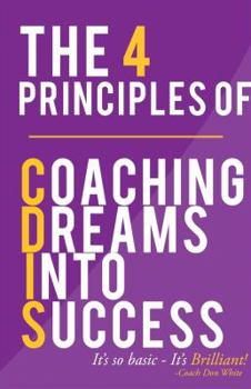 Paperback The 4 Principles of Coaching Dreams Into Success Book