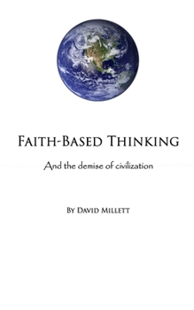 Paperback Faith-Based Thinking: And the demise of civilization Book