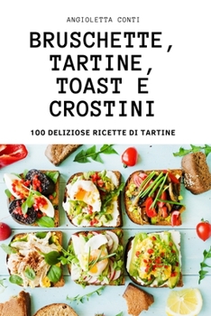 Paperback Bruschette, Tartine, Toast E Crostini [Italian] Book