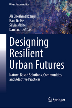 Designing Resilient Urban Futures: Nature-Based Solutions, Communities, and Adaptive Practices (Urban Sustainability)