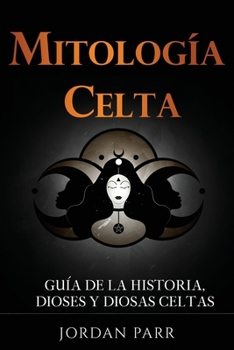 Paperback Mitología celta: Guía de la historia, dioses y diosas celtas [Spanish] Book