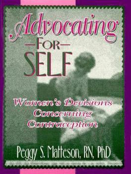 Advocating for Self: Women's Decisions Concerning Contraception (Haworth Innovations in Feminist Studies) - Book  of the Haworth Innovations in Feminist Studies