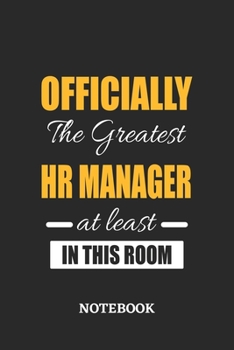 Officially the Greatest HR Manager at least in this room Notebook: 6x9 inches - 110 ruled, lined pages • Greatest Passionate Office Job Journal Utility • Gift, Present Idea