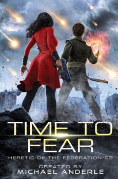 Time to Fear - Book #3 of the Heretic of the Federation