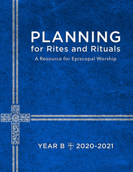 Paperback Planning for Rites and Rituals: A Resource for Episcopal Worship: Year B, 2020-2021 Book