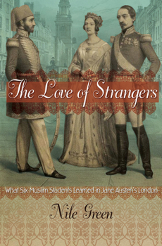 Hardcover The Love of Strangers: What Six Muslim Students Learned in Jane Austen's London Book