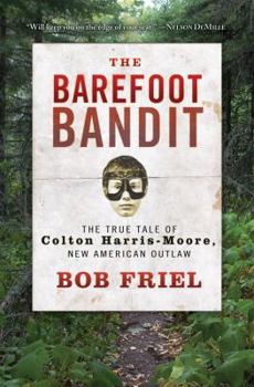 Hardcover The Barefoot Bandit: The True Tale of Colton Harris-Moore, New American Outlaw Book