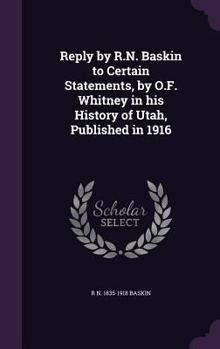 Hardcover Reply by R.N. Baskin to Certain Statements, by O.F. Whitney in his History of Utah, Published in 1916 Book