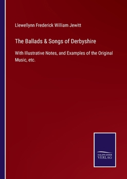 Paperback The Ballads & Songs of Derbyshire: With Illustrative Notes, and Examples of the Original Music, etc. Book