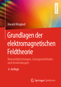 Paperback Grundlagen Der Elektromagnetischen Feldtheorie: Maxwellgleichungen, Lösungsmethoden Und Anwendungen [German] Book