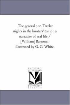 The General; Or, Twelve Nights in the Hunters' Camp: A Narrative of Real Life