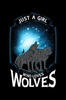 Just A Girl Who Loves Wolves: Cute Just A Girl Who Loves Wolves Lone Wolf Blank Composition Notebook for Journaling & Writing (120 Lined Pages, 6" x 9")