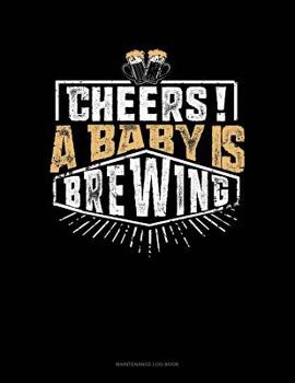 Paperback Cheers! A Baby Is Brewing: Maintenance Log Book