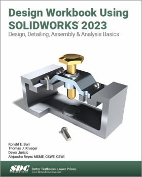 Paperback Design Workbook Using Solidworks 2023: Design, Detailing, Assembly & Analysis Basics Book