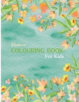 Flower Coloring Book For Kids: 30 Page Coloring Book For Kids Featuring Flowers, Vases, Bunches, and a Variety of Flower Designs (Kids Coloring Books