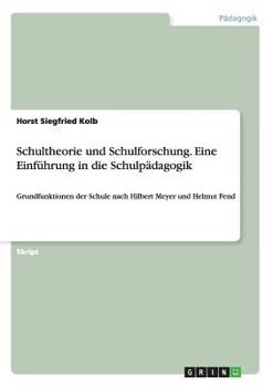 Paperback Schultheorie und Schulforschung. Eine Einführung in die Schulpädagogik: Grundfunktionen der Schule nach Hilbert Meyer und Helmut Fend [German] Book