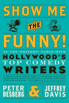 Paperback Show Me the Funny!: At the Writers' Table with Hollywood's Top Comedy Writers Book