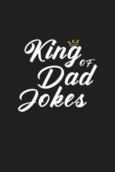 King Of Dad Jokes: Dad Jokes Journal Gift for Fathers