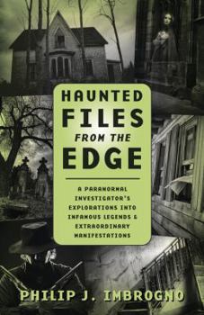 Paperback Haunted Files from the Edge: A Paranormal Investigator's Explorations Into Infamous Legends & Extraordinary Manifestations Book