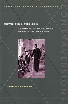 Hardcover Rewriting the Jew: Assimilation Narratives in the Russian Empire Book