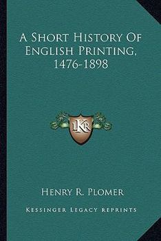 Paperback A Short History Of English Printing, 1476-1898 Book