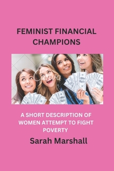 Feminist Financial Champions: A Short Description of Women Attempt to Fight Poverty