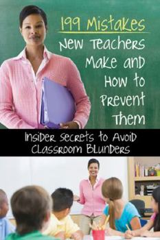 Paperback 199 Mistakes New K - 6th Grade Teachers Make and How to Prevent Them: Insiders Secrets to Avoid Classroom Blunders Book