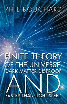 Paperback Finite Theory of the Universe, Dark Matter Disproof and Faster-Than-Light Speed Book