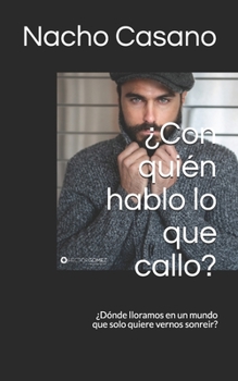 Paperback ¿Con quién hablo lo que callo?: ¿Dónde lloramos en un mundo que solo quiere vernos sonreir? [Spanish] Book