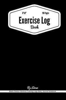 Exercise Log Book: Blank Fitness Workout Training Logs Diary Journal Notebook: Workout Journal Tracker | Gym Training Log Book, Fitness Notebook, An ... 96 Pages (Fitness Journal Log) (Volume 5)