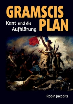 Paperback Gramscis Plan: Kant und die Aufklärung 1500 bis 1800 [German] Book