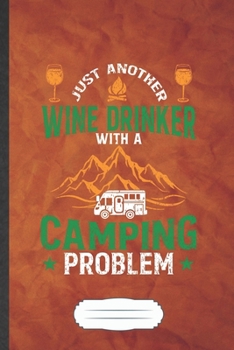 Just Another Wine Drinker with a Camping Problem: Camping Blank Journal Write Record. Practical Dad Mom Anniversary Gift, Fashionable Funny Creative Writing Logbook, Vintage Retro A5 6X9 110 Page