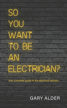 Paperback So You Want to be an Electrician?: Your complete guide to the electrical industry Book