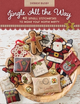 Paperback Jingle All the Way: 40 Small Stitcheries to Make Your Home Merry Book
